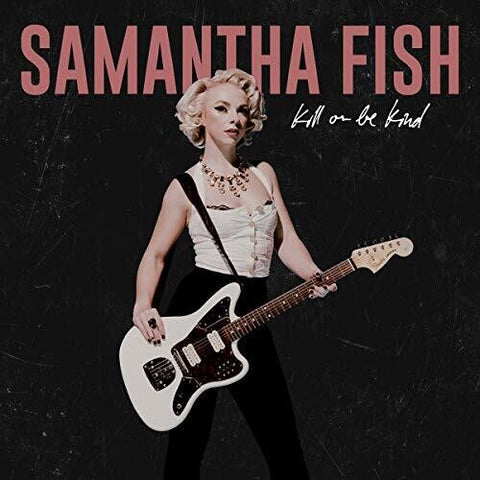 Samantha Fish - Kill or Be Kind - Vinyl LP