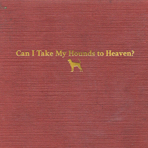 Tyler Childers -  Can I Take My Hounds To Heaven - 3xCD