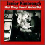 Junior Kimbrough - Most Things Haven't Worked Out - Vinyl LP