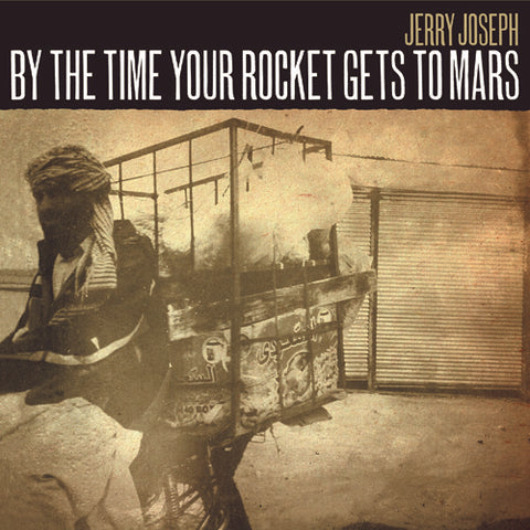 Jerry Joseph -  By The Time Your Rocket Gets To Mars - 2x Vinyl LPs