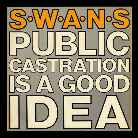 Swans - Public Castration Is A Good Idea - 2x Vinyl LPs