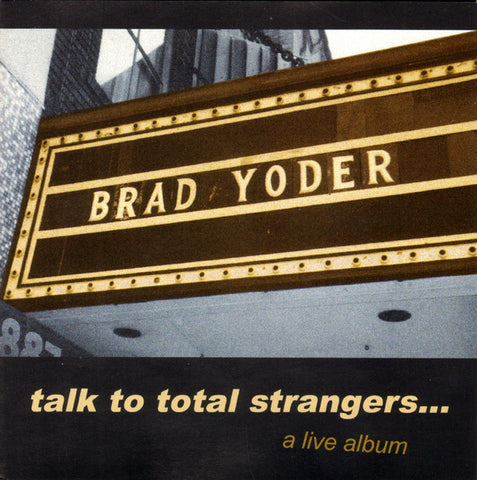 Brad Yoder - Talk to Total Strangers: A Live Album - 1xCD