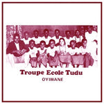 Troupe Ecole Tudu - Oyiwane - Vinyl LP