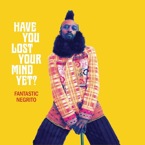Fantastic Negrito -  Have You Lost Your Mind Yet - Vinyl LP