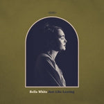 Bella White - Just Like Leaving - Vinyl LP
