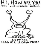 Daniel Johnston - Hi How Are You: The Unfinished Album
