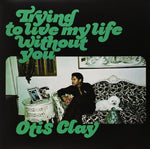 Otis Clay - Trying to Live My Life Without You - Spring Green Color Vinyl LP