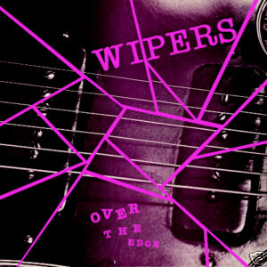 Wipers - Over the Edge - Vinyl LP